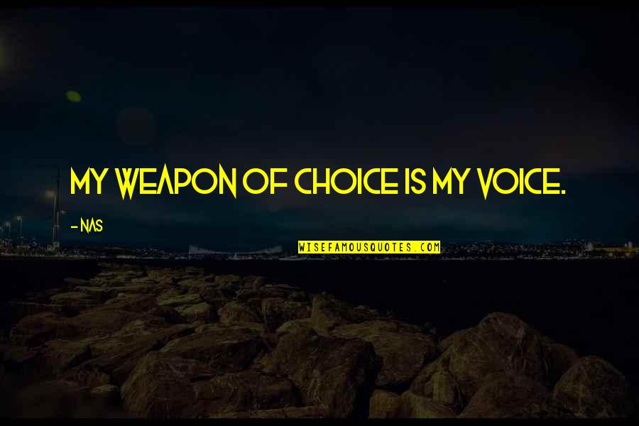 Choices Quotes By Nas: My weapon of choice is my voice.