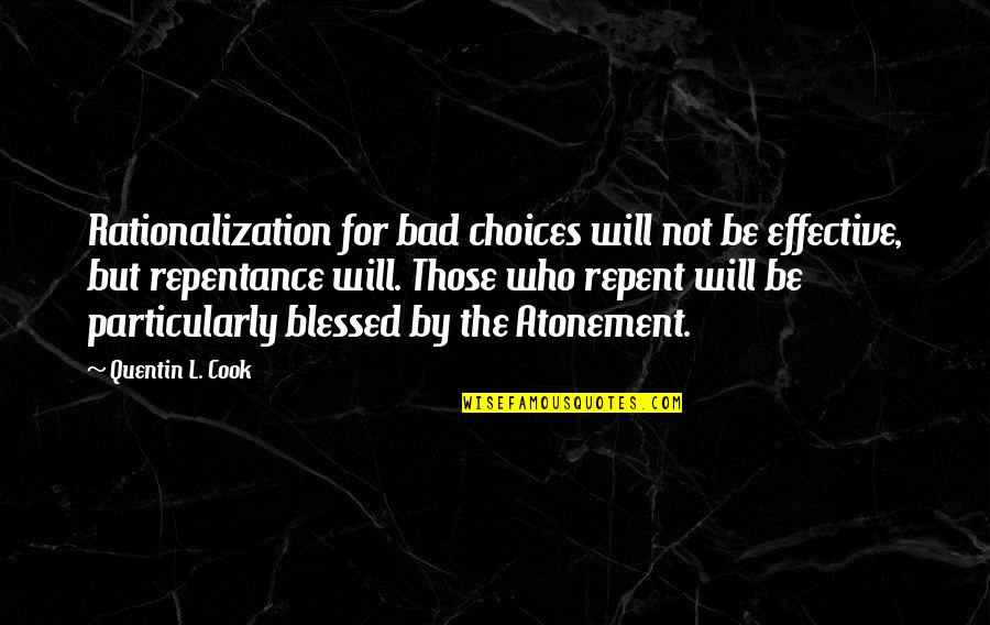 Choices Quotes By Quentin L. Cook: Rationalization for bad choices will not be effective,
