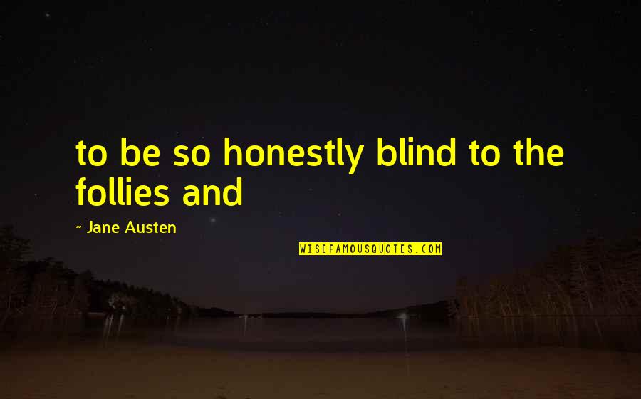 Choices Short Quotes By Jane Austen: to be so honestly blind to the follies