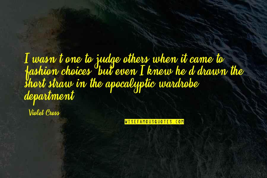 Choices Short Quotes By Violet Cross: I wasn't one to judge others when it
