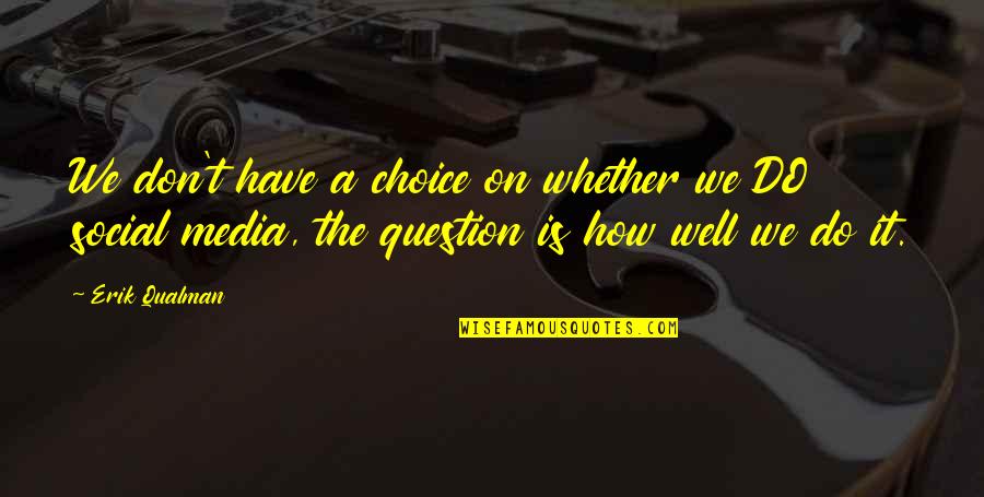 Choices Success Quotes By Erik Qualman: We don't have a choice on whether we Choices Success Quotes By Erik Qualman: We don't have a choice on whether we