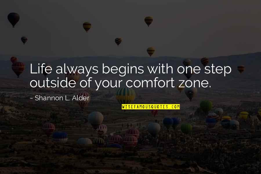 Choices Success Quotes By Shannon L. Alder: Life always begins with one step outside of Choices Success Quotes By Shannon L. Alder: Life always begins with one step outside of