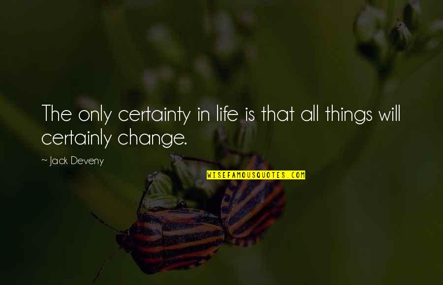 Choices That Change Your Life Quotes By Jack Deveny: The only certainty in life is that all