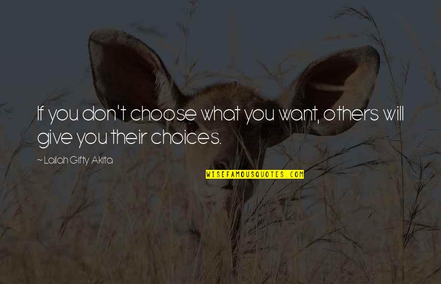 Choices To Help Quotes By Lailah Gifty Akita: If you don't choose what you want, others