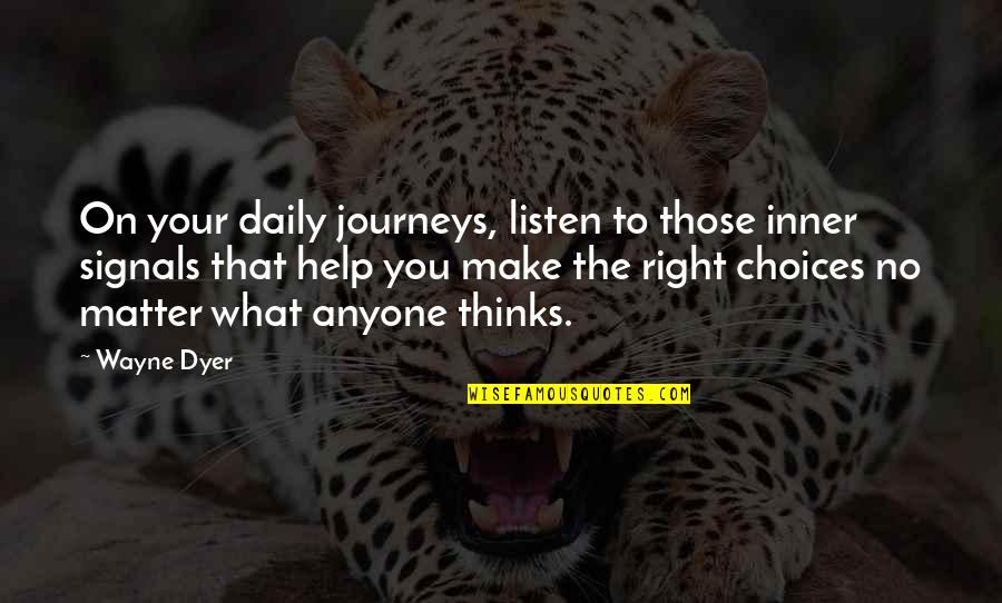 Choices To Help Quotes By Wayne Dyer: On your daily journeys, listen to those inner