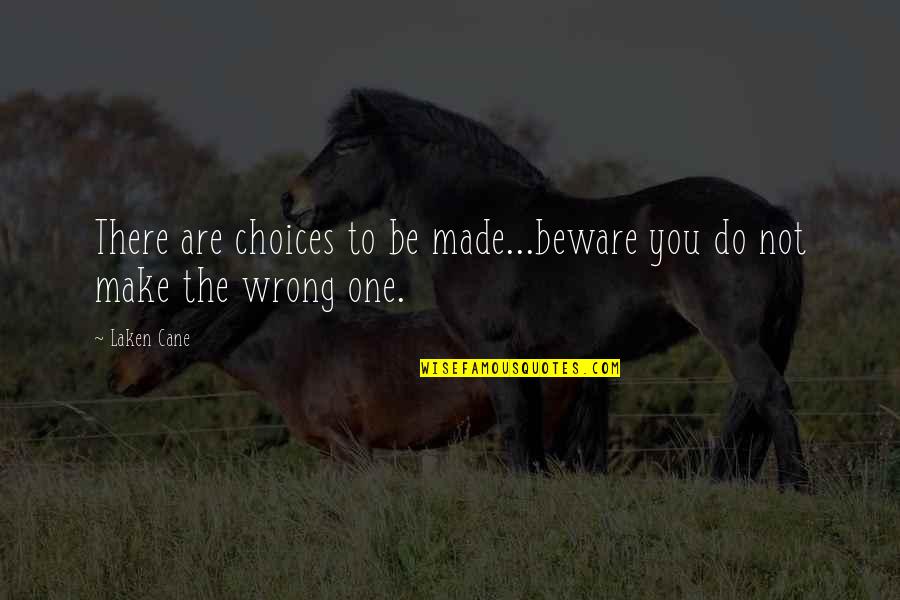 Choices You Make Quotes By Laken Cane: There are choices to be made...beware you do