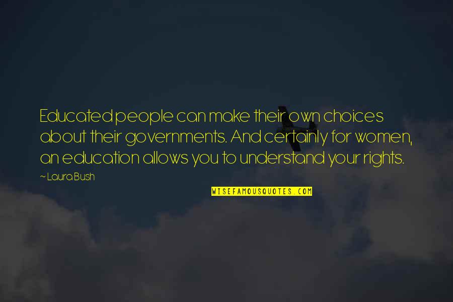 Choices You Make Quotes By Laura Bush: Educated people can make their own choices about