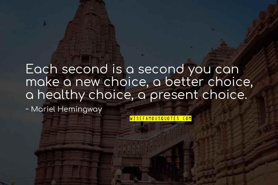 Choices You Make Quotes By Mariel Hemingway: Each second is a second you can make