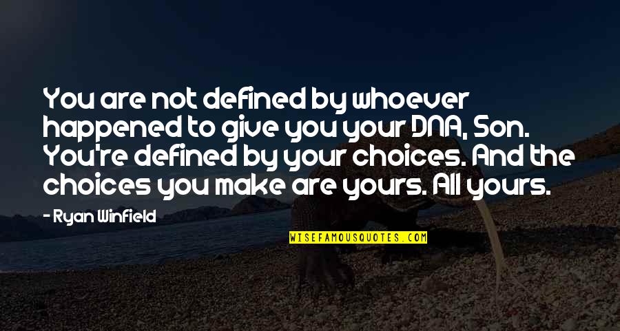 Choices You Make Quotes By Ryan Winfield: You are not defined by whoever happened to