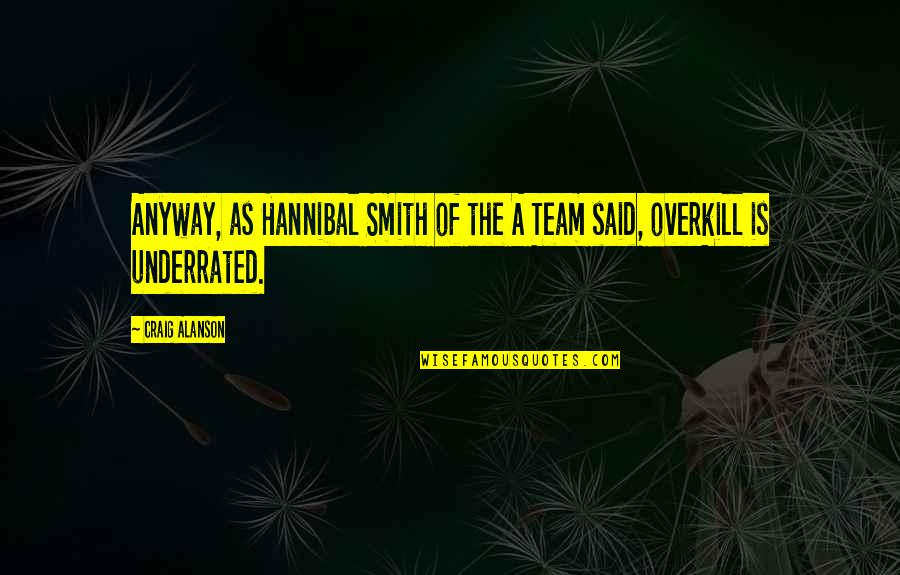 Choicesorg Quotes By Craig Alanson: Anyway, as Hannibal Smith of the A Team