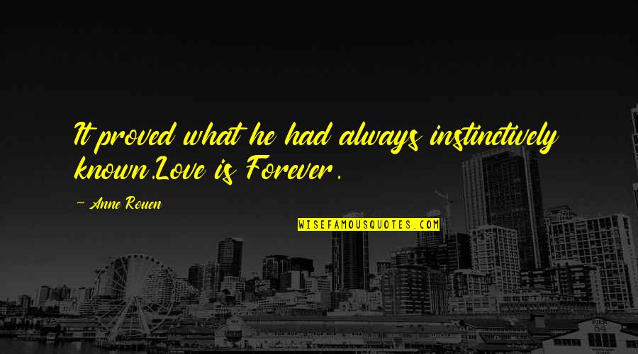 Choicest Blessings Quotes By Anne Rouen: It proved what he had always instinctively known.Love