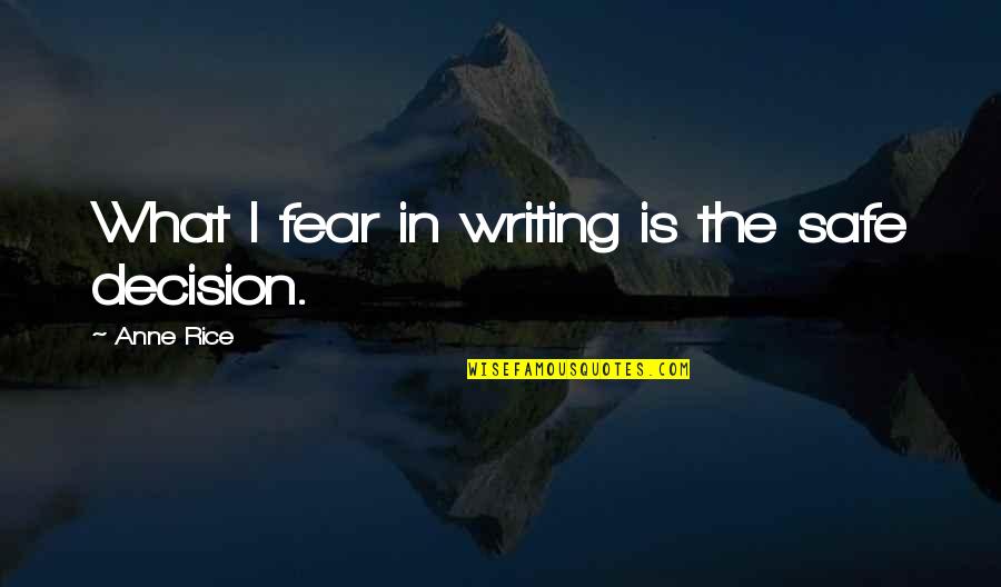 Choiniere History Quotes By Anne Rice: What I fear in writing is the safe