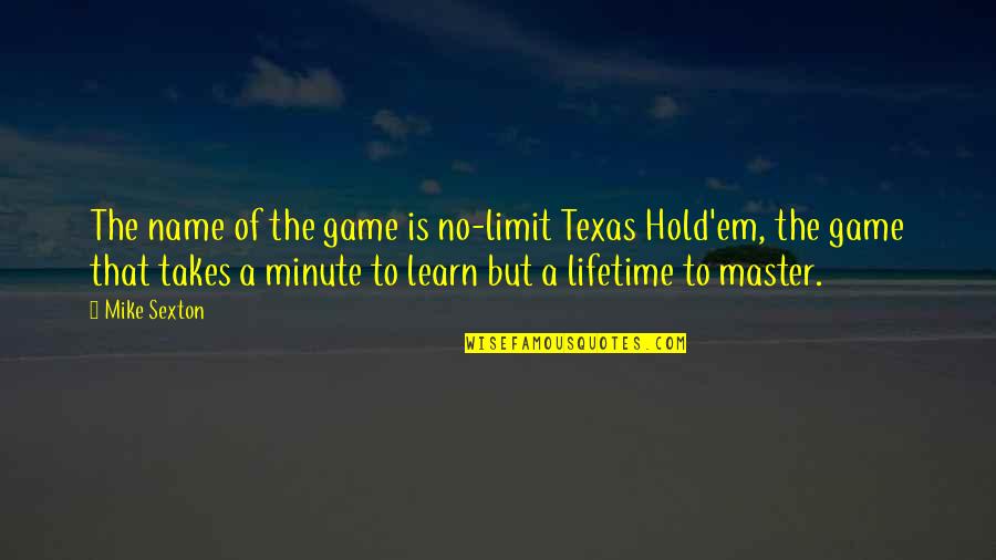 Choiniere History Quotes By Mike Sexton: The name of the game is no-limit Texas