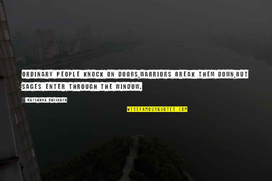 Choiniere Pronunciation Quotes By Matshona Dhliwayo: Ordinary people knock on doors,warriors break them down,but