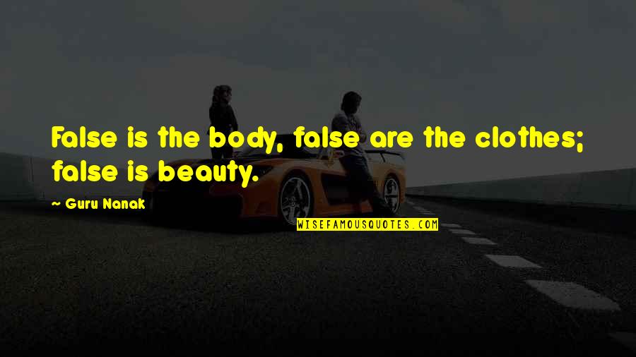 Choir And Family Quotes By Guru Nanak: False is the body, false are the clothes;
