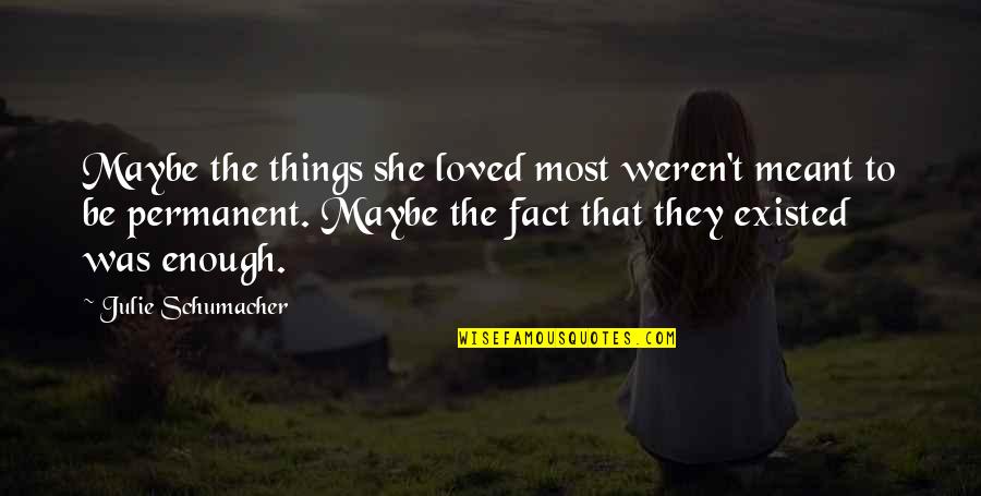 Choir Boy Quotes By Julie Schumacher: Maybe the things she loved most weren't meant Choir Boy Quotes By Julie Schumacher: Maybe the things she loved most weren't meant