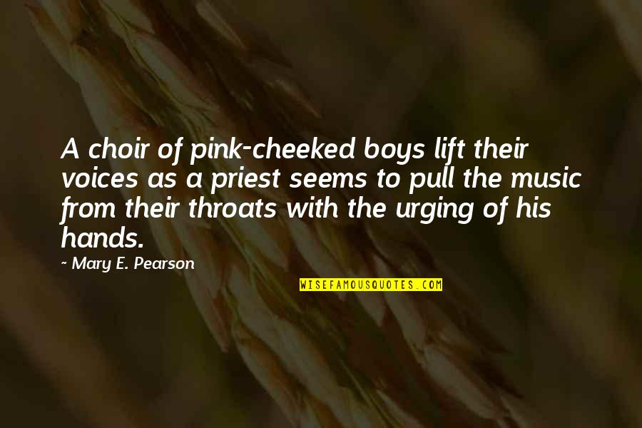 Choir Music Quotes By Mary E. Pearson: A choir of pink-cheeked boys lift their voices