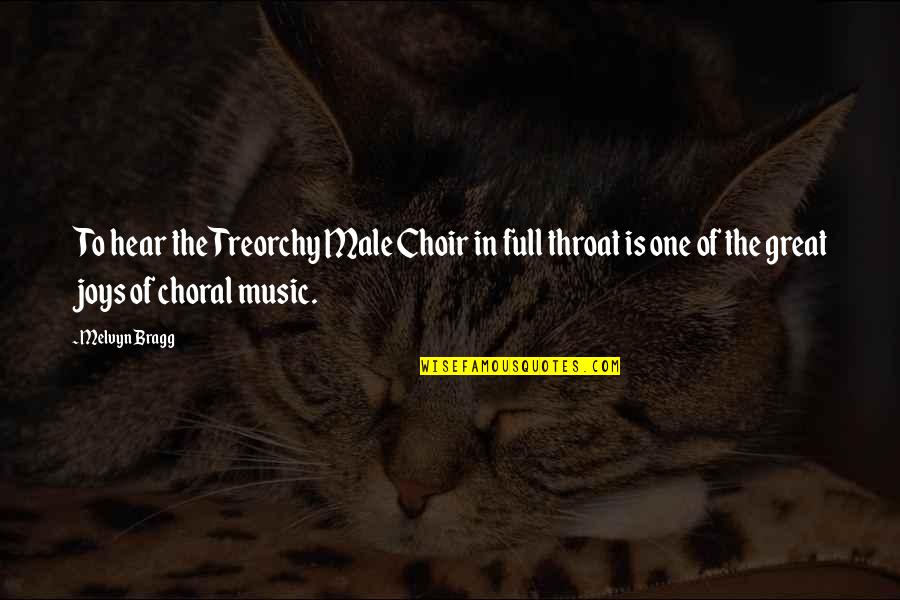 Choir Music Quotes By Melvyn Bragg: To hear the Treorchy Male Choir in full