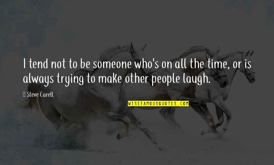 Choirboy Butters Quotes By Steve Carell: I tend not to be someone who's on