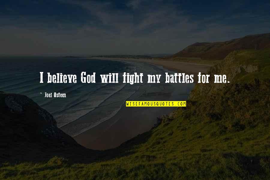 Choirmaster Quotes By Joel Osteen: I believe God will fight my battles for