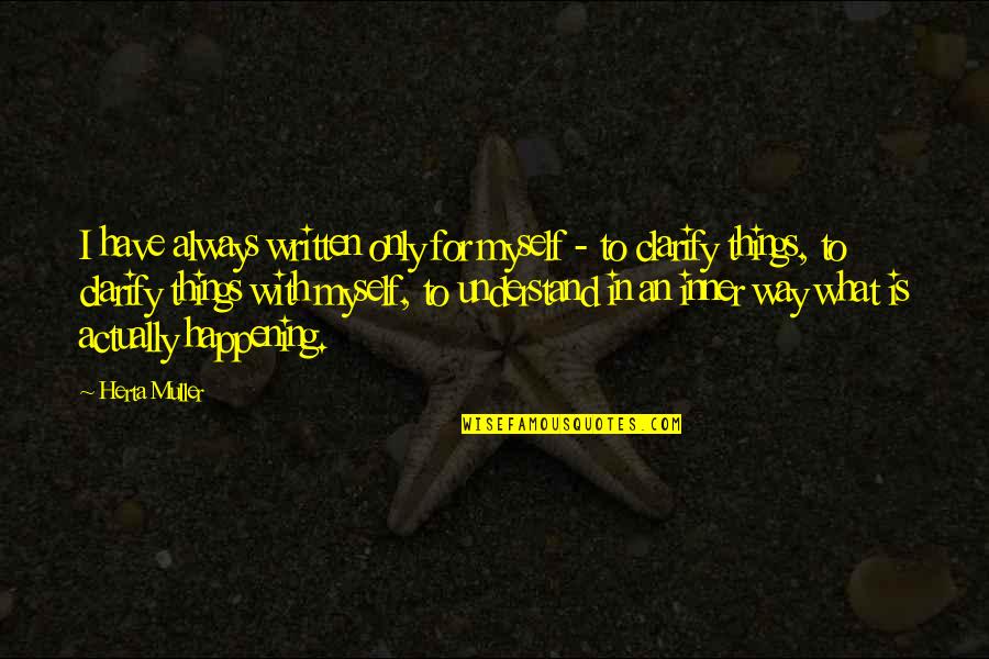 Choirmaster Ricky Quotes By Herta Muller: I have always written only for myself -