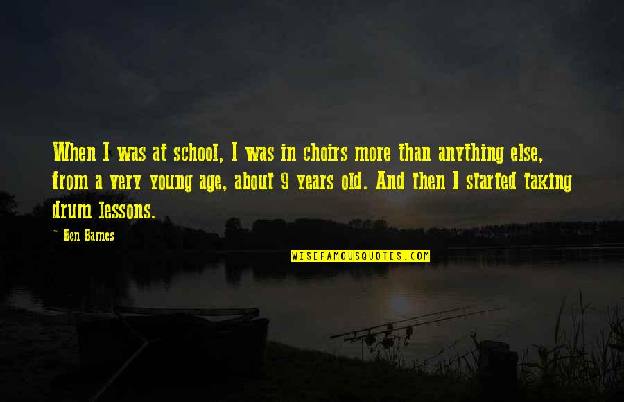 Choirs Quotes By Ben Barnes: When I was at school, I was in Choirs Quotes By Ben Barnes: When I was at school, I was in