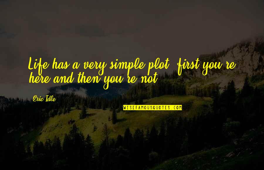 Choirs Quotes By Eric Idle: Life has a very simple plot: first you're