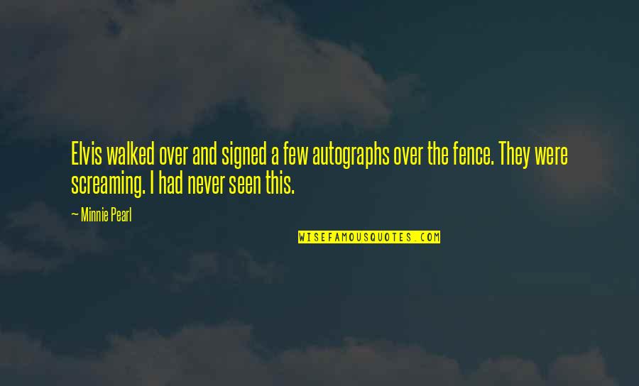 Choirs Quotes By Minnie Pearl: Elvis walked over and signed a few autographs Choirs Quotes By Minnie Pearl: Elvis walked over and signed a few autographs