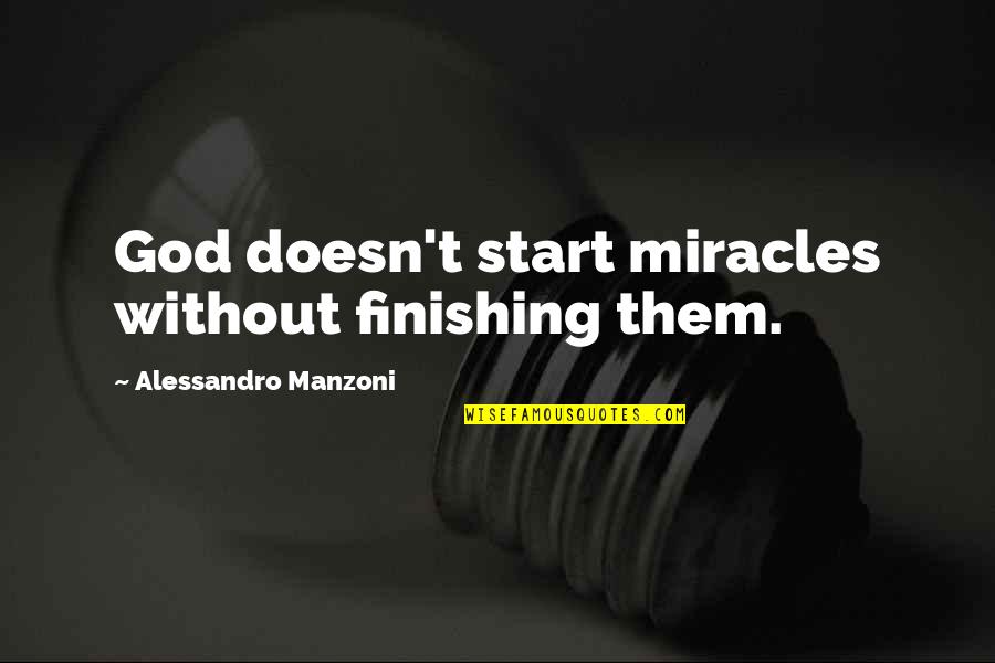 Choises Quotes By Alessandro Manzoni: God doesn't start miracles without finishing them.