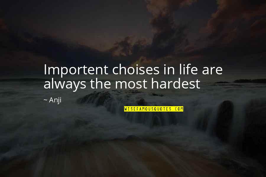 Choises Quotes By Anji: Importent choises in life are always the most