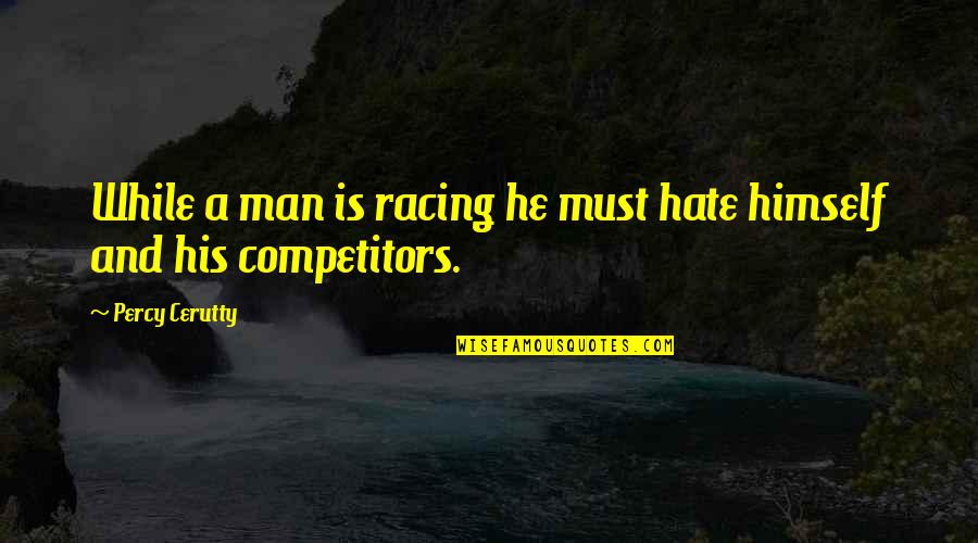 Choises Quotes By Percy Cerutty: While a man is racing he must hate