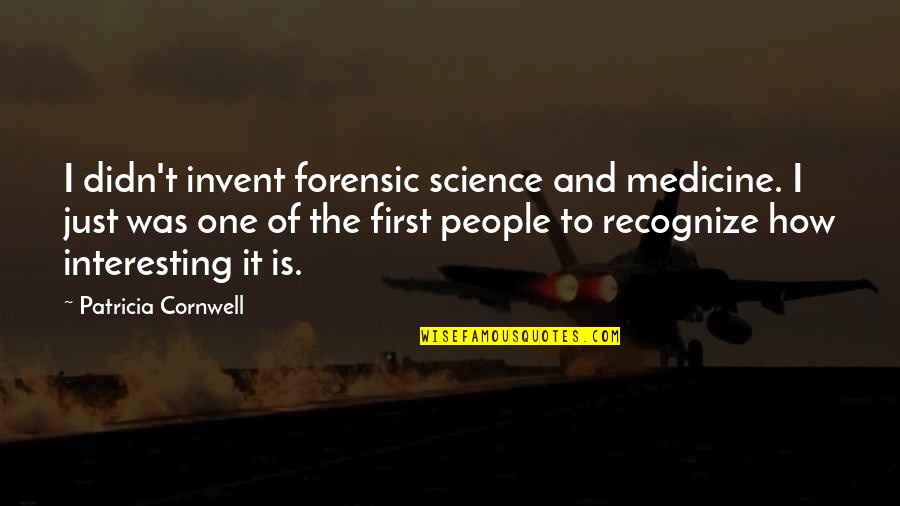 Choiseul Quotes By Patricia Cornwell: I didn't invent forensic science and medicine. I