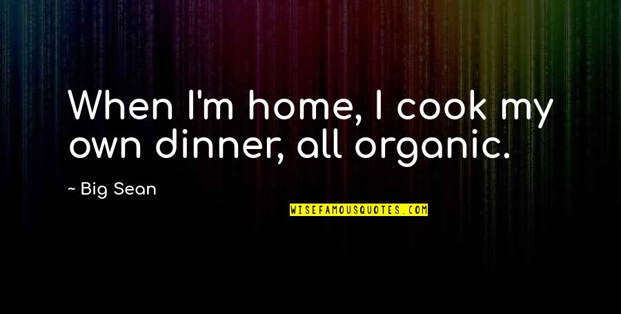 Choisir Passe Quotes By Big Sean: When I'm home, I cook my own dinner,