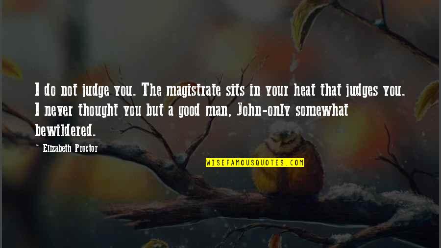 Choisir Passe Quotes By Elizabeth Proctor: I do not judge you. The magistrate sits Choisir Passe Quotes By Elizabeth Proctor: I do not judge you. The magistrate sits
