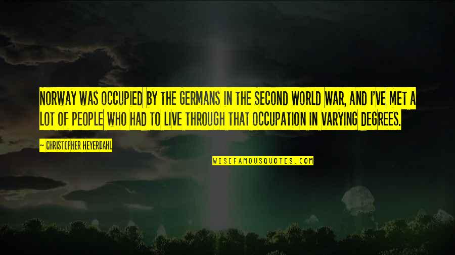 Choisis Quotes By Christopher Heyerdahl: Norway was occupied by the Germans in the Choisis Quotes By Christopher Heyerdahl: Norway was occupied by the Germans in the