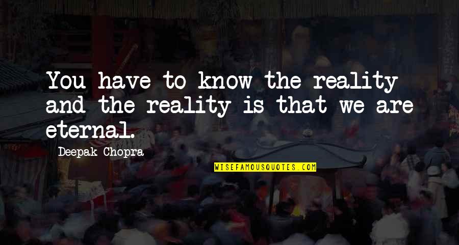 Choisissent Quotes By Deepak Chopra: You have to know the reality and the