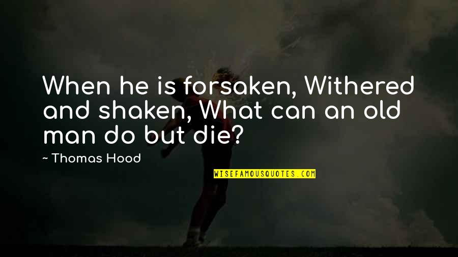 Choisissent Quotes By Thomas Hood: When he is forsaken, Withered and shaken, What