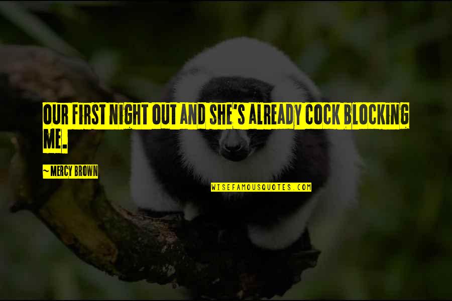 Choisissons Un Quotes By Mercy Brown: our first night out and she's already cock Choisissons Un Quotes By Mercy Brown: our first night out and she's already cock
