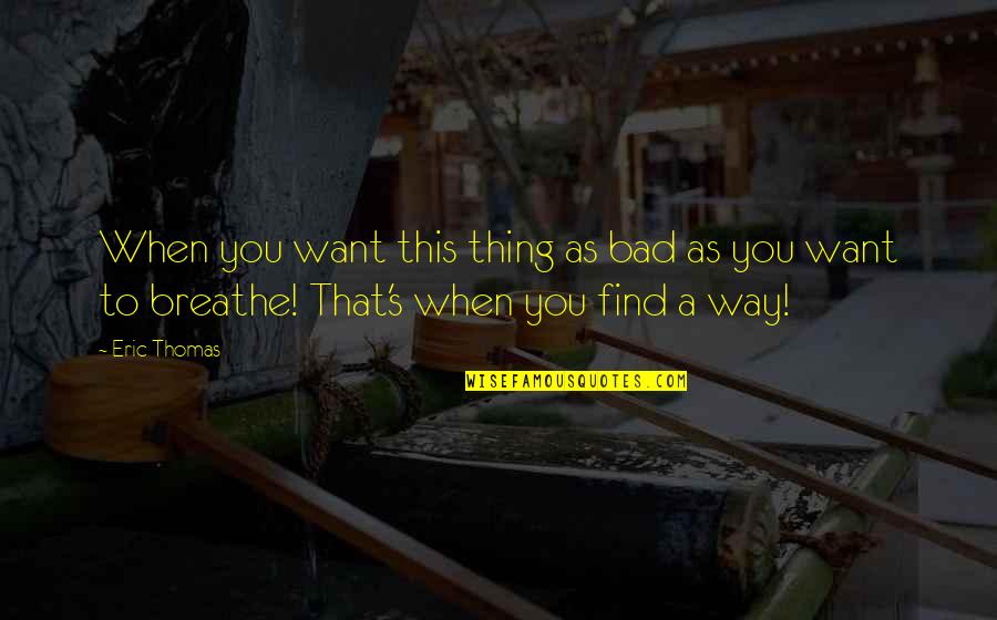 Chojnacki Veronica Quotes By Eric Thomas: When you want this thing as bad as