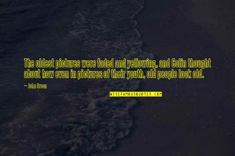 Chojnowo Quotes By John Green: The oldest pictures were faded and yellowing, and