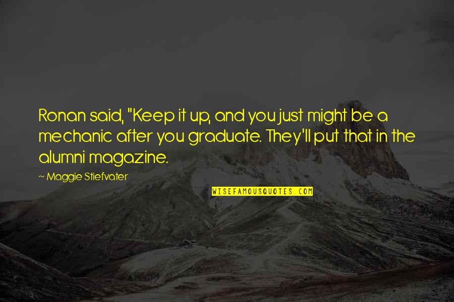 Chojnowo Quotes By Maggie Stiefvater: Ronan said, "Keep it up, and you just