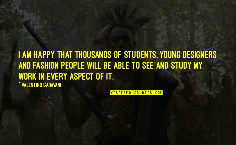 Chojnowski Przemyslaw Quotes By Valentino Garavani: I am happy that thousands of students, young Chojnowski Przemyslaw Quotes By Valentino Garavani: I am happy that thousands of students, young