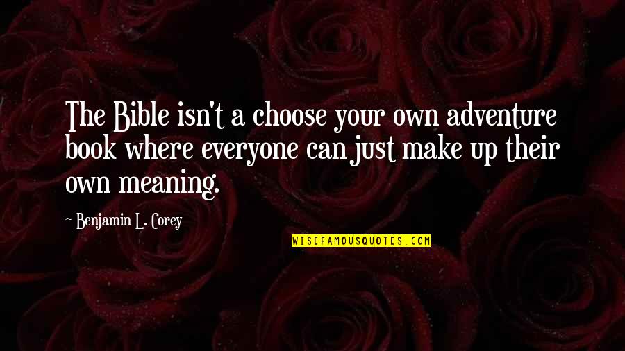 Chojuro Hiramekarei Quotes By Benjamin L. Corey: The Bible isn't a choose your own adventure