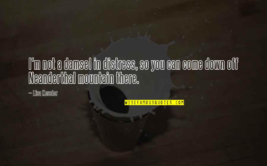 Chokanan Quotes By Lisa Kessler: I'm not a damsel in distress, so you
