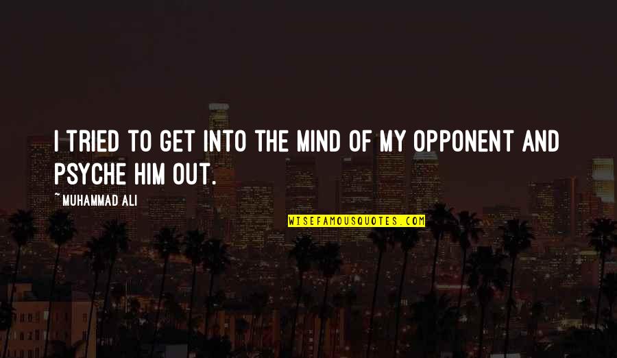 Choke Artist Quotes By Muhammad Ali: I tried to get into the mind of
