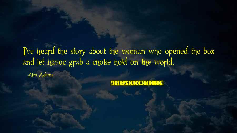 Choke Hold Quotes By Alex Adams: I've heard the story about the woman who