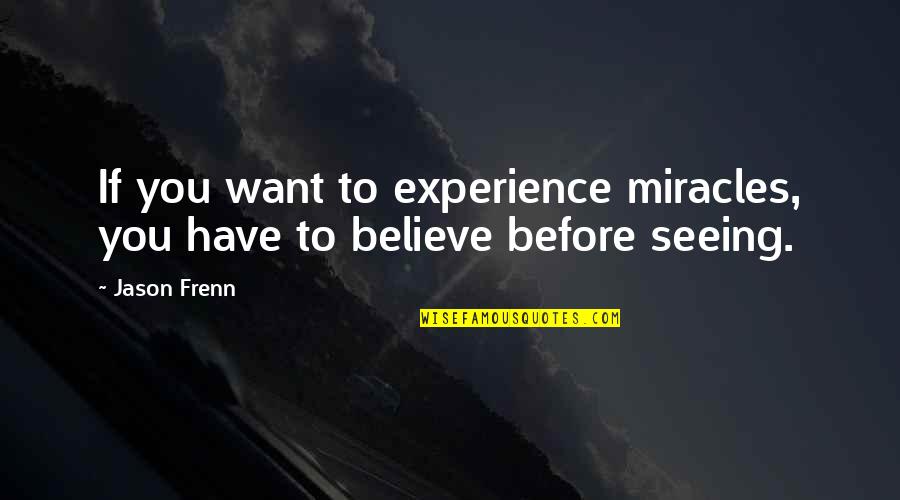 Choke Love Quotes By Jason Frenn: If you want to experience miracles, you have