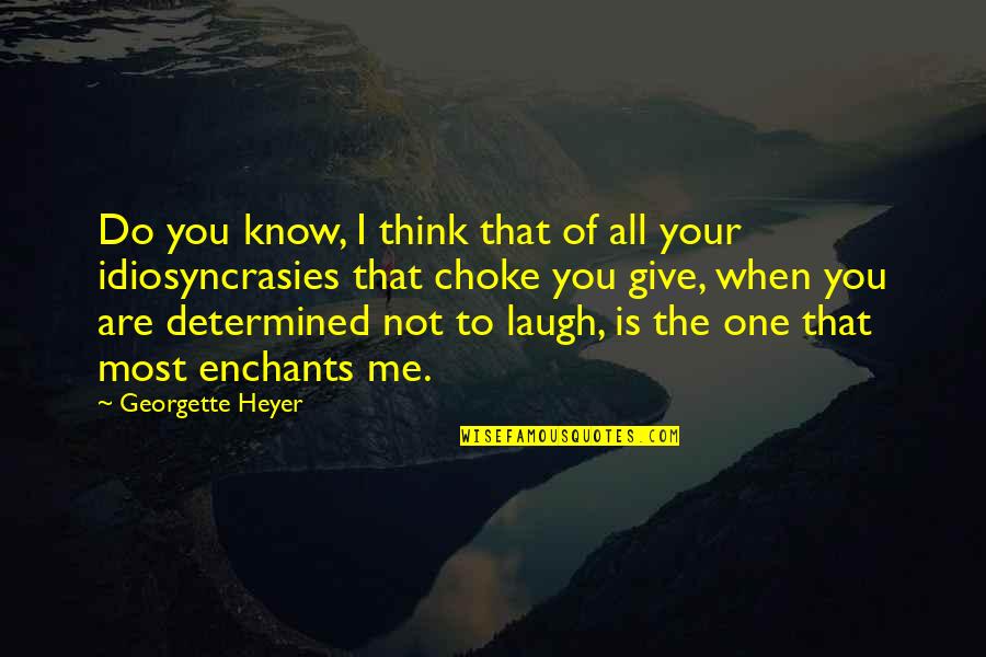 Choke Me Quotes By Georgette Heyer: Do you know, I think that of all Choke Me Quotes By Georgette Heyer: Do you know, I think that of all