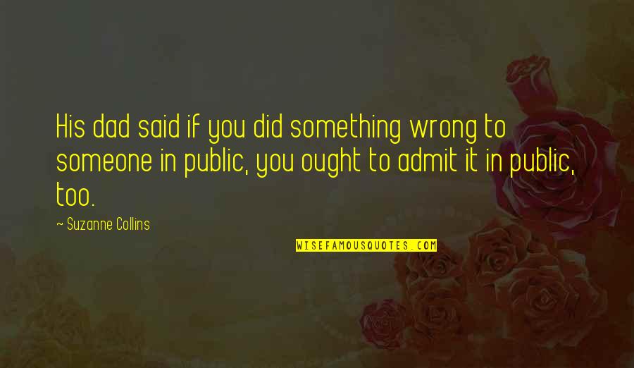 Choke Me Quotes By Suzanne Collins: His dad said if you did something wrong Choke Me Quotes By Suzanne Collins: His dad said if you did something wrong