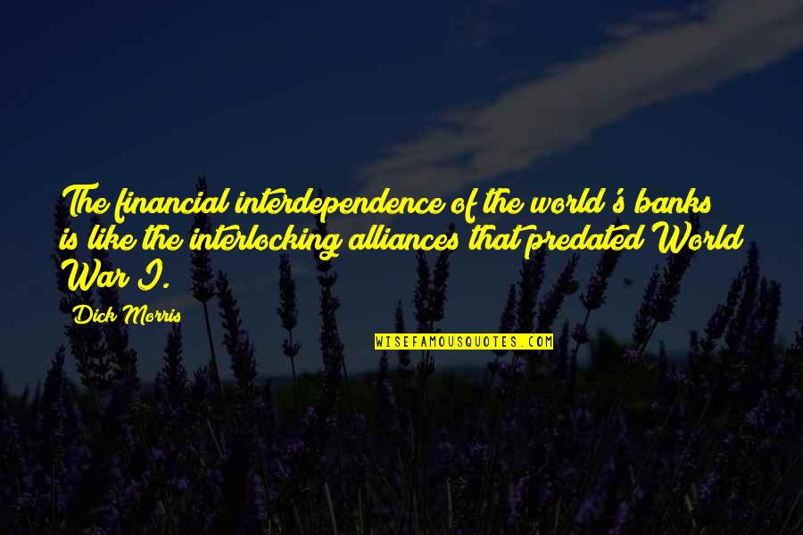 Choke Memorable Quotes By Dick Morris: The financial interdependence of the world's banks is